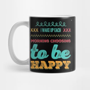 I wake up each morning choosing to be happy Mug